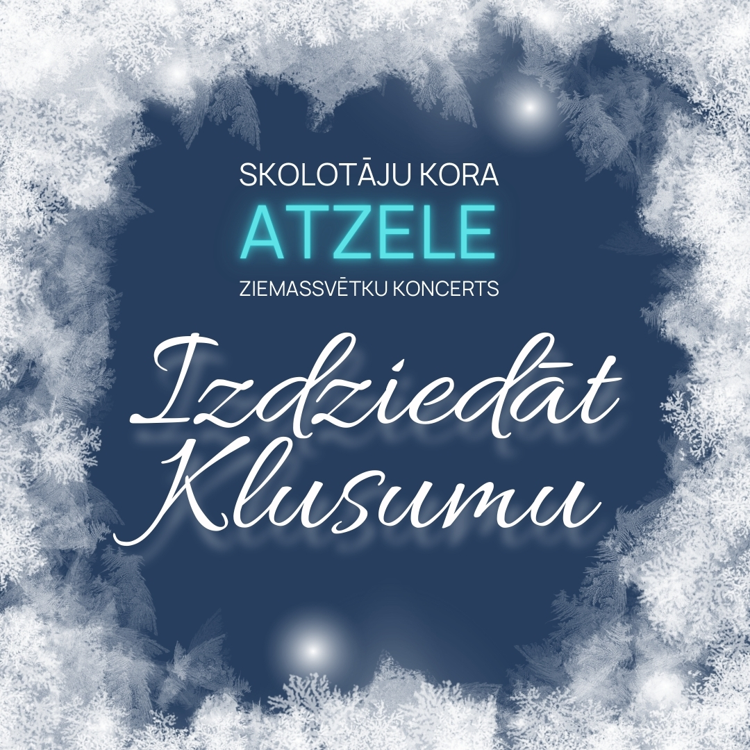 Read more about the article Skolotāju kora “ATZELE” Ziemassvētku koncerts “Izdziedāt Klusumu”